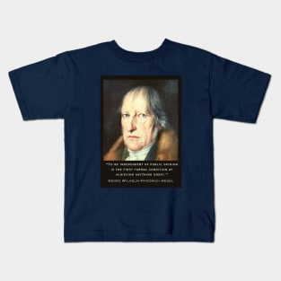 Georg Wilhelm Friedrich Hegel portrait and quote: To be independent of public opinion is the first formal condition of achieving anything great. Kids T-Shirt